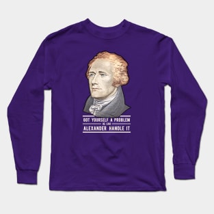 Alexander Hamilton | Alexander Handle it! Long Sleeve T-Shirt